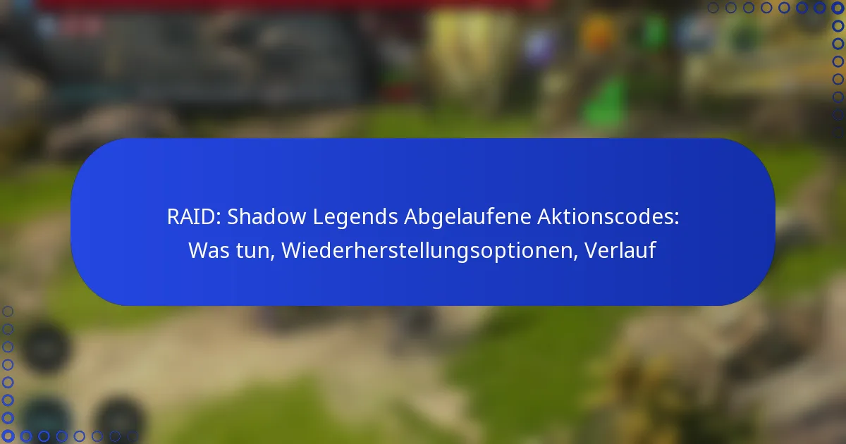 RAID: Shadow Legends Abgelaufene Aktionscodes: Was tun, Wiederherstellungsoptionen, Verlauf