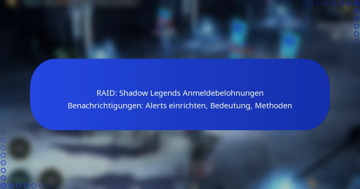 RAID: Shadow Legends Anmeldebelohnungen Benachrichtigungen: Alerts einrichten, Bedeutung, Methoden