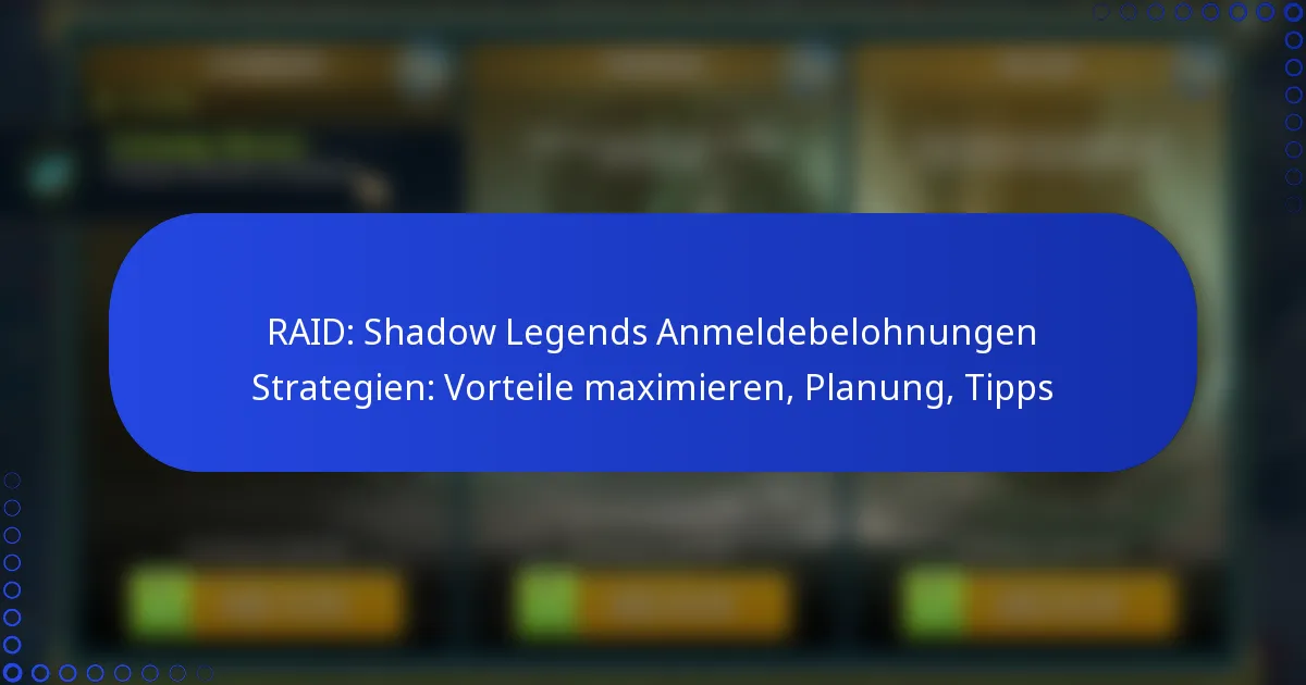 RAID: Shadow Legends Anmeldebelohnungen Strategien: Vorteile maximieren, Planung, Tipps