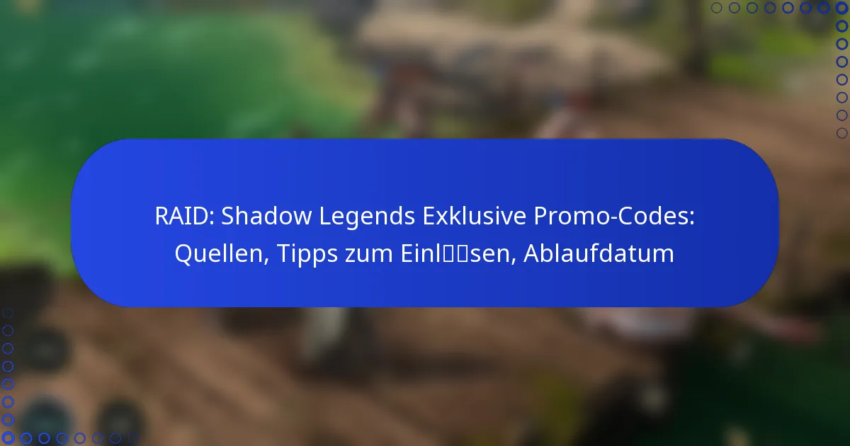 RAID: Shadow Legends Exklusive Promo-Codes: Quellen, Tipps zum Einlösen, Ablaufdatum