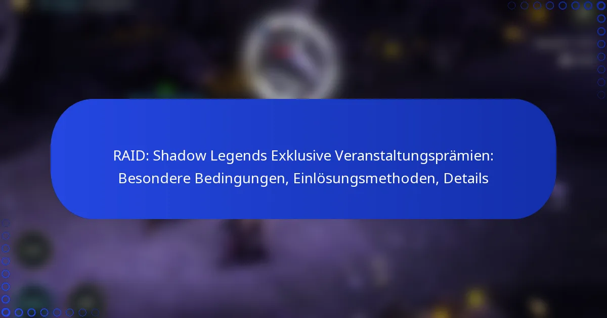 RAID: Shadow Legends Exklusive Veranstaltungsprämien: Besondere Bedingungen, Einlösungsmethoden, Details