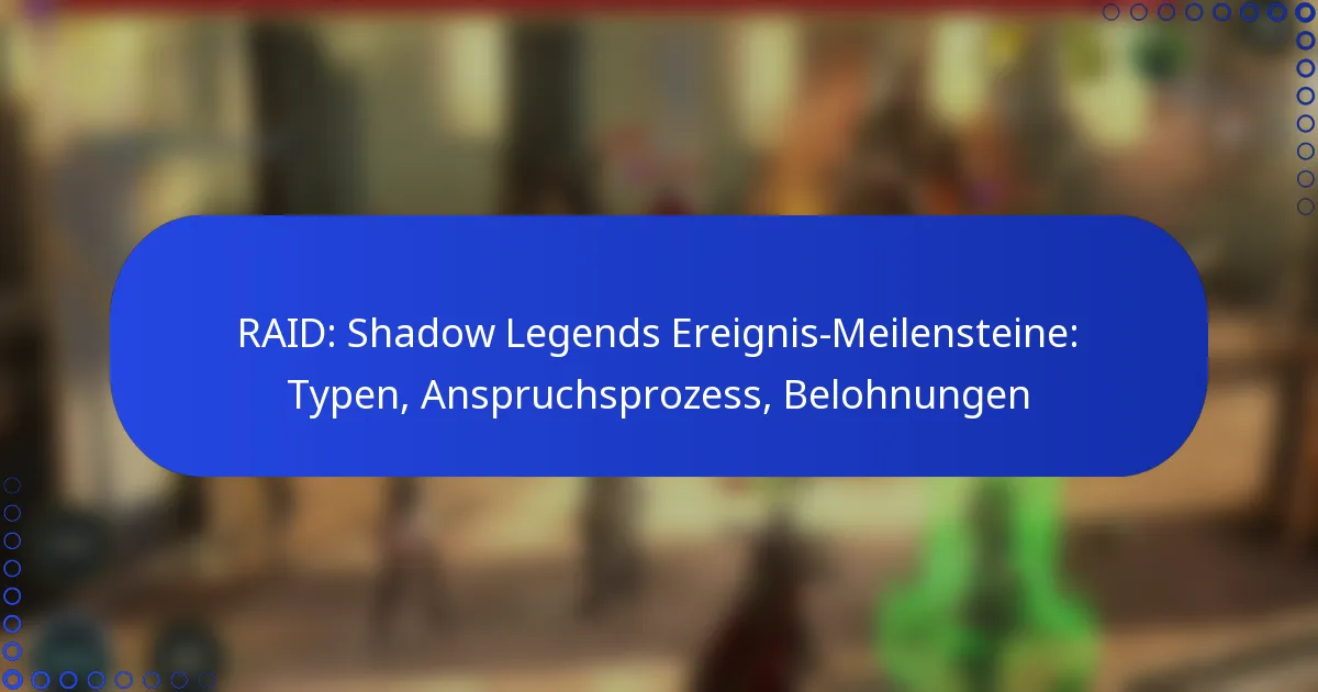 RAID: Shadow Legends Ereignis-Meilensteine: Typen, Anspruchsprozess, Belohnungen
