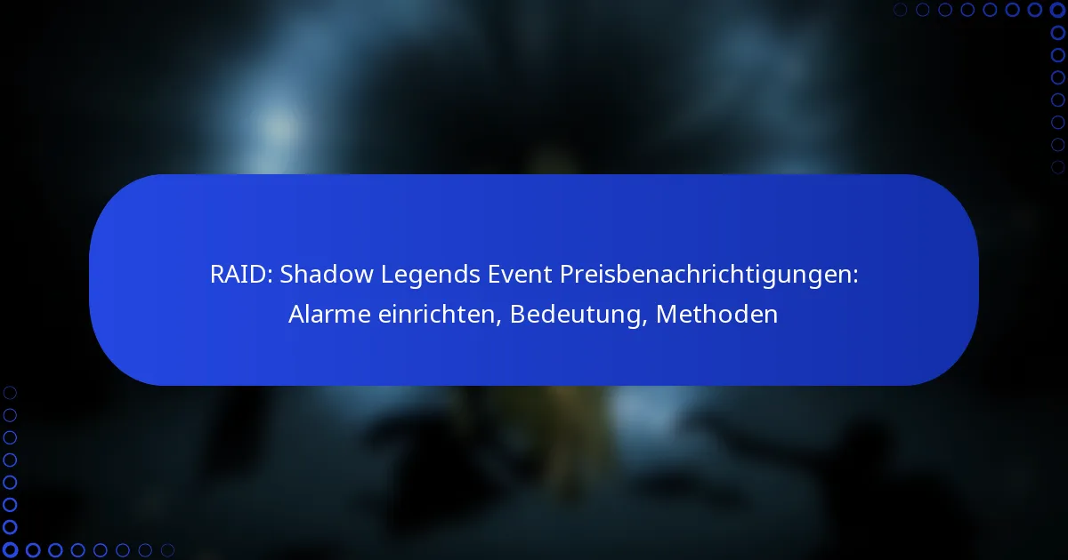 RAID: Shadow Legends Event Preisbenachrichtigungen: Alarme einrichten, Bedeutung, Methoden