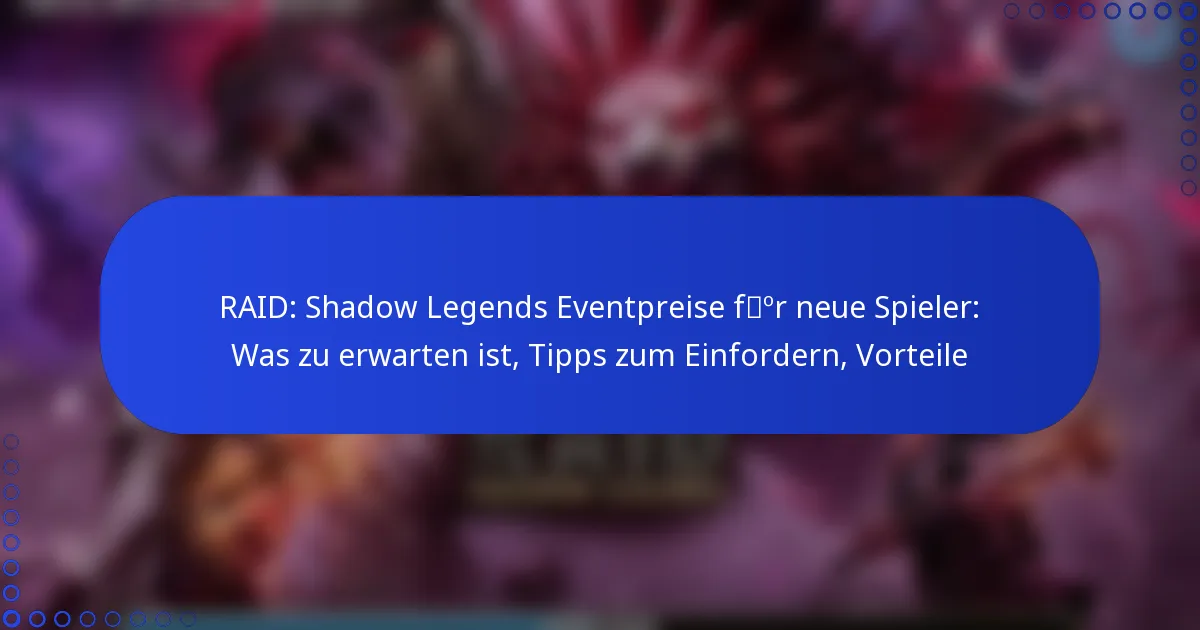 RAID: Shadow Legends Eventpreise für neue Spieler: Was zu erwarten ist, Tipps zum Einfordern, Vorteile