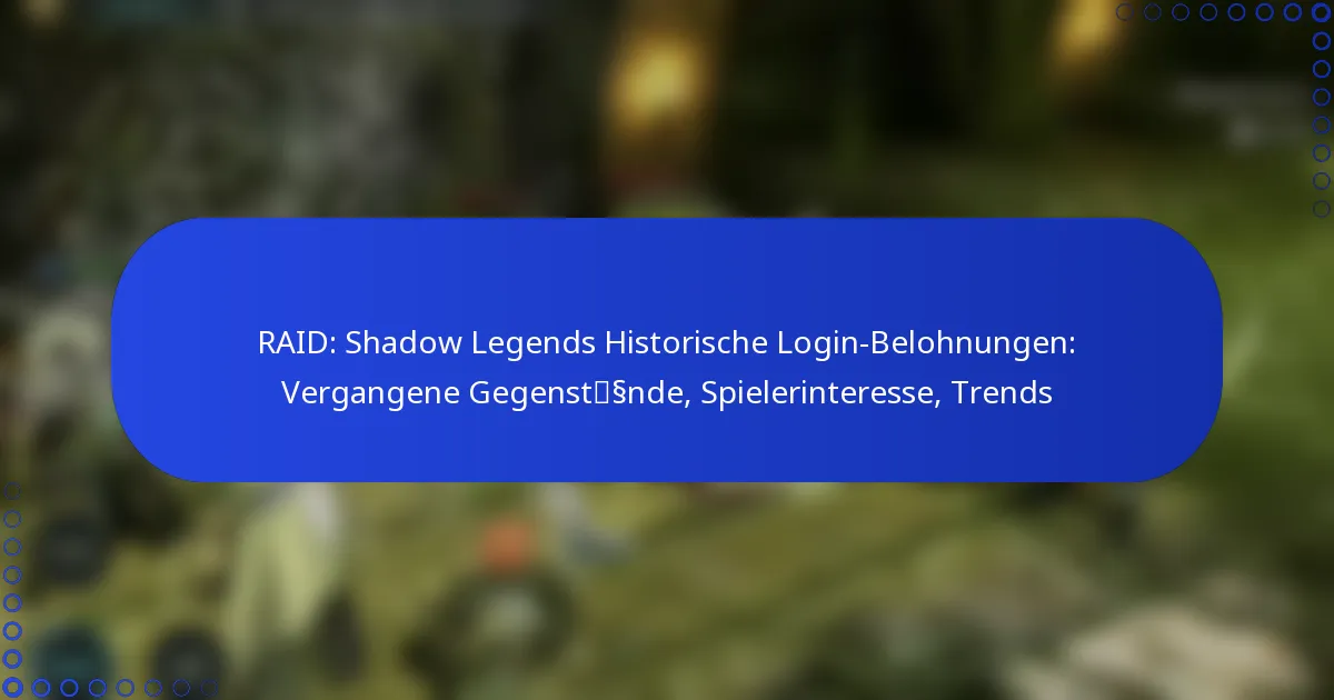 RAID: Shadow Legends Historische Login-Belohnungen: Vergangene Gegenstände, Spielerinteresse, Trends