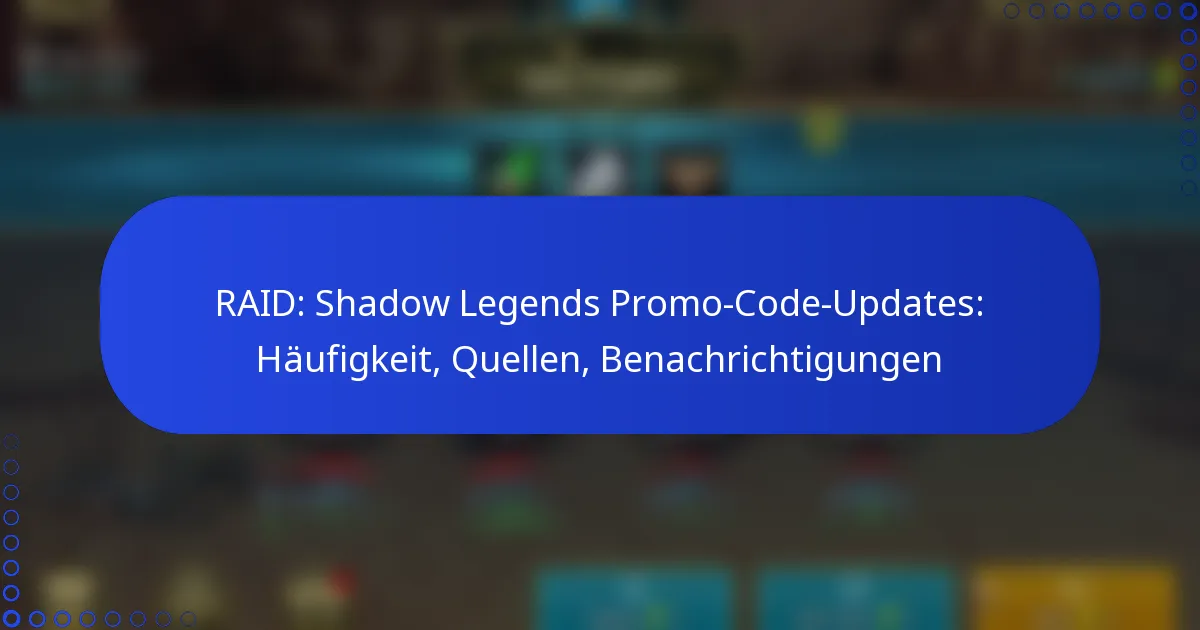 RAID: Shadow Legends Promo-Code-Updates: Häufigkeit, Quellen, Benachrichtigungen