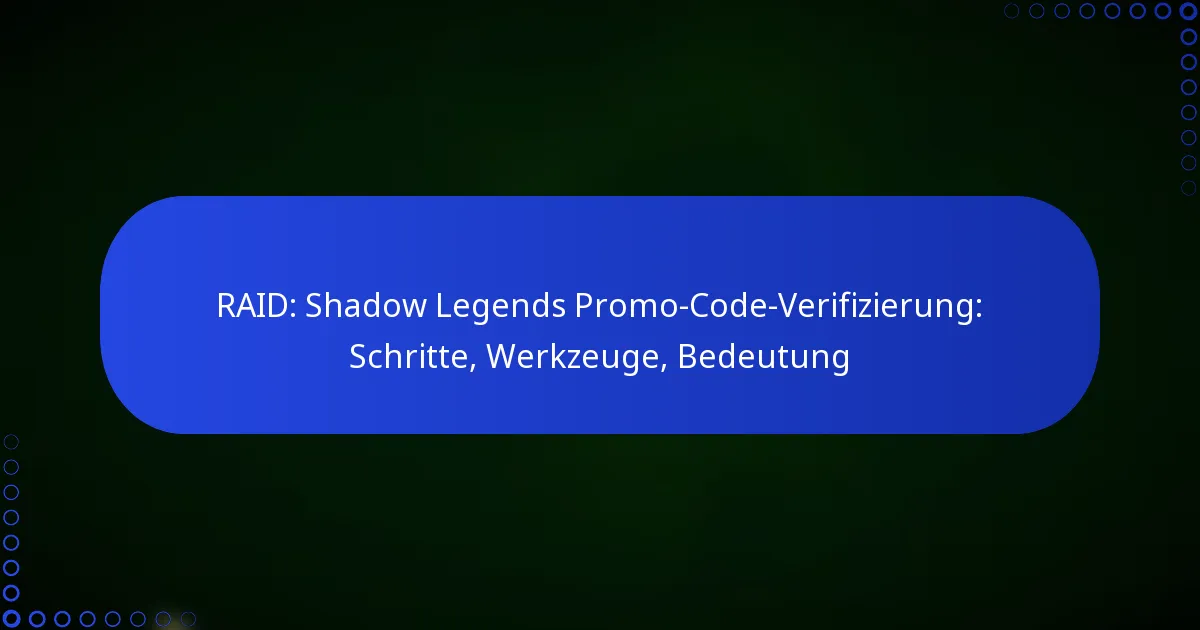 RAID: Shadow Legends Promo-Code-Verifizierung: Schritte, Werkzeuge, Bedeutung
