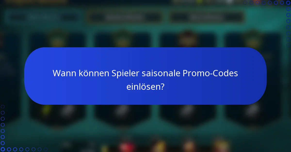 Wann können Spieler saisonale Promo-Codes einlösen?
