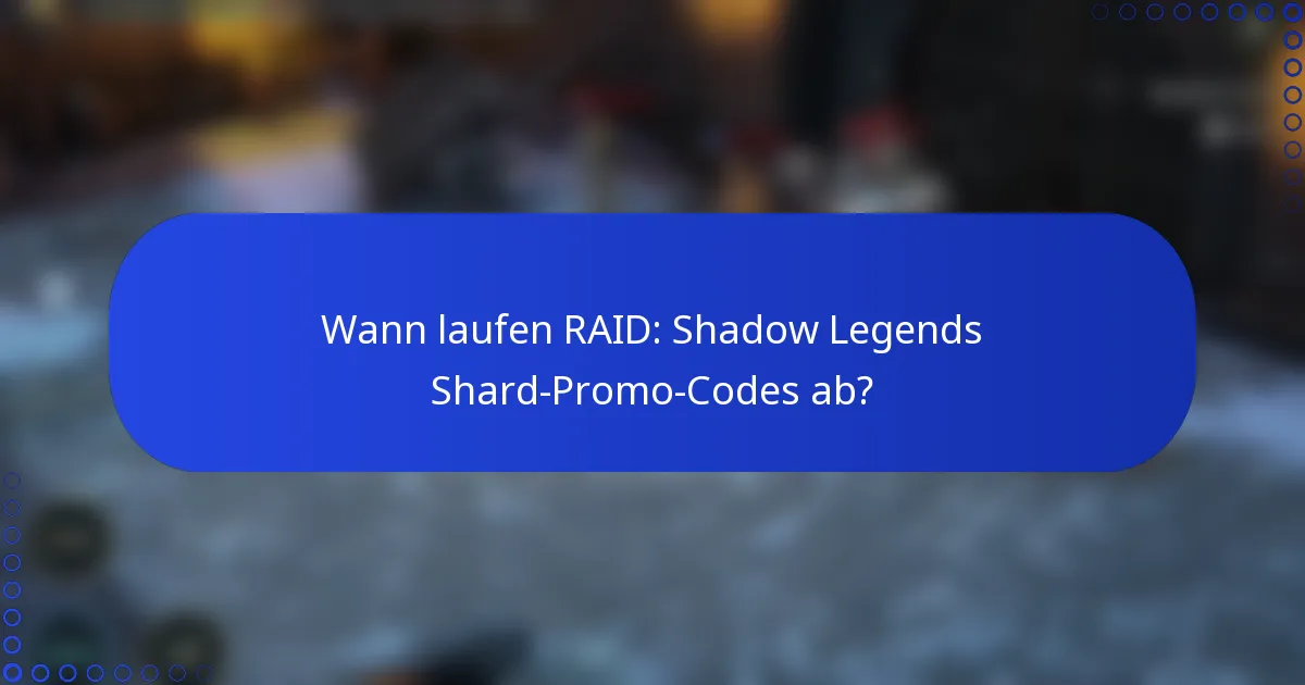 Wann laufen RAID: Shadow Legends Shard-Promo-Codes ab?