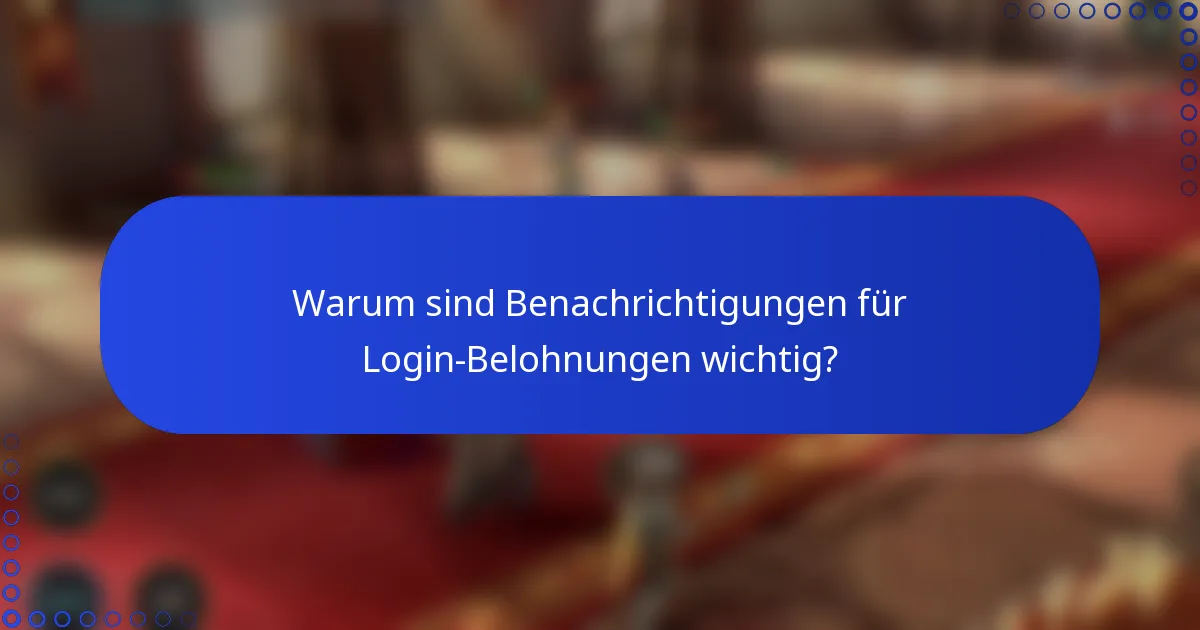 Warum sind Benachrichtigungen für Login-Belohnungen wichtig?