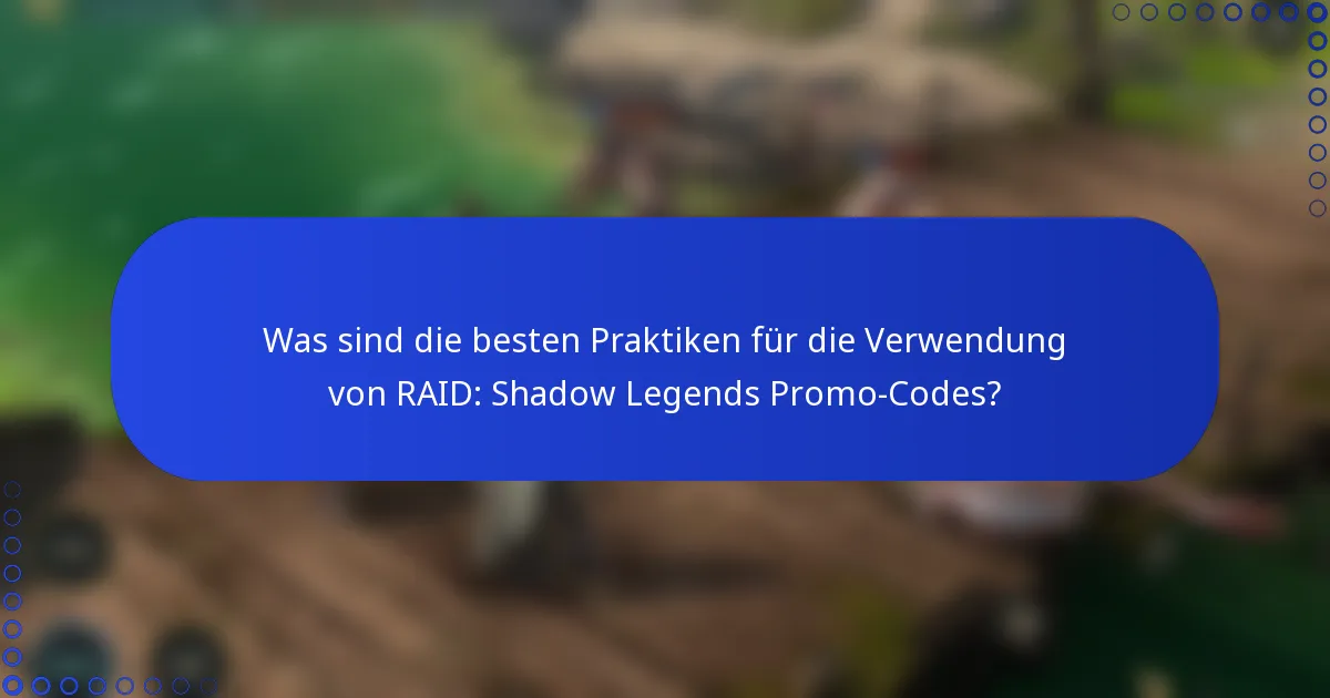 Was sind die besten Praktiken für die Verwendung von RAID: Shadow Legends Promo-Codes?