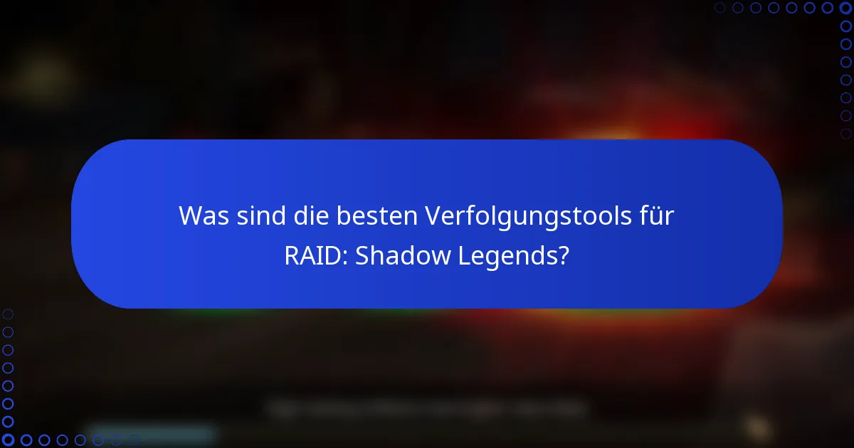 Was sind die besten Verfolgungstools für RAID: Shadow Legends?