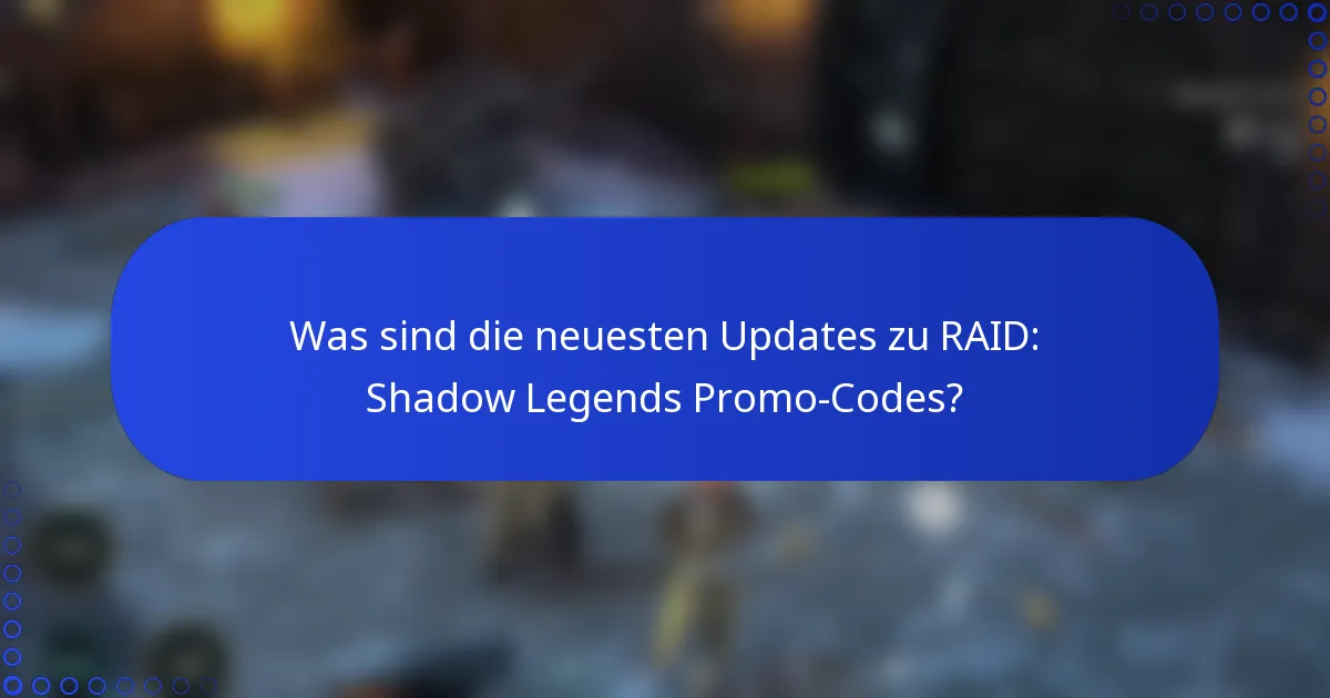 Was sind die neuesten Updates zu RAID: Shadow Legends Promo-Codes?