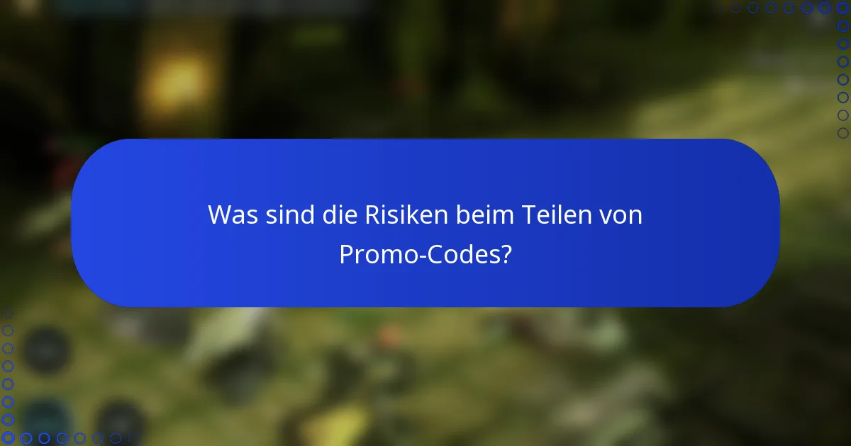Was sind die Risiken beim Teilen von Promo-Codes?