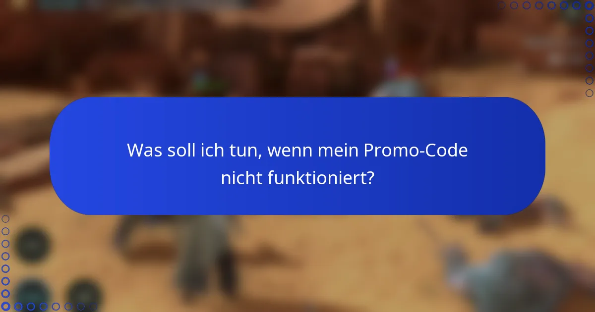 Was soll ich tun, wenn mein Promo-Code nicht funktioniert?