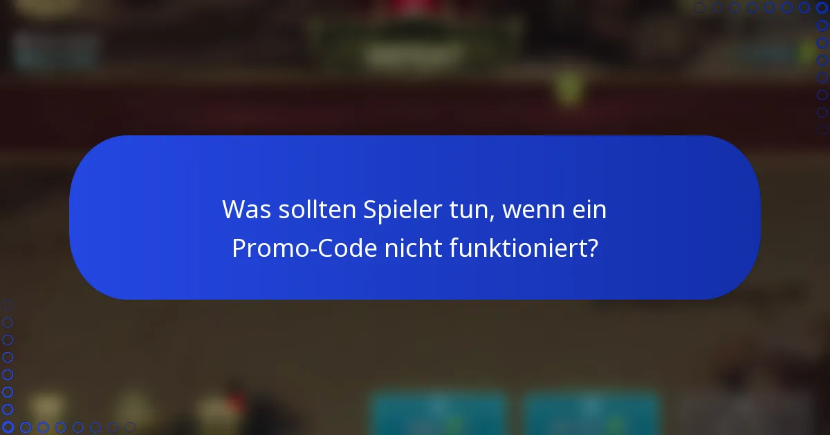 Was sollten Spieler tun, wenn ein Promo-Code nicht funktioniert?