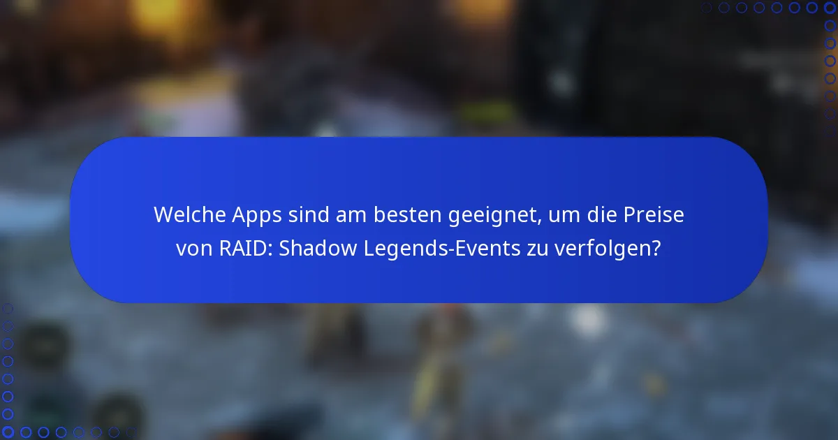 Welche Apps sind am besten geeignet, um die Preise von RAID: Shadow Legends-Events zu verfolgen?
