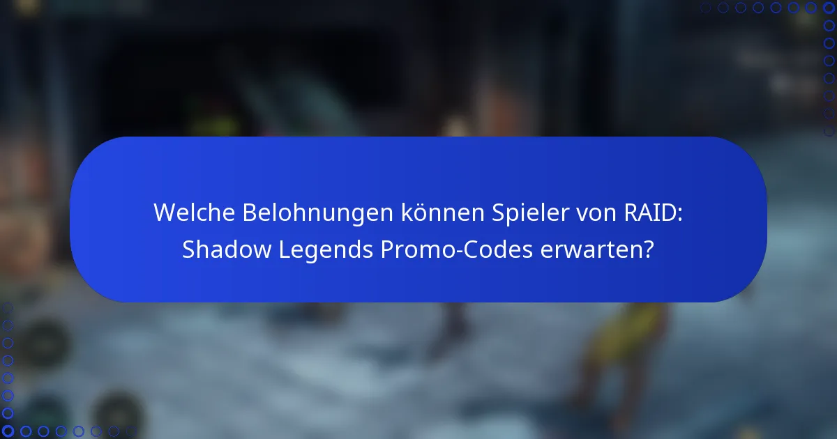 Welche Belohnungen können Spieler von RAID: Shadow Legends Promo-Codes erwarten?