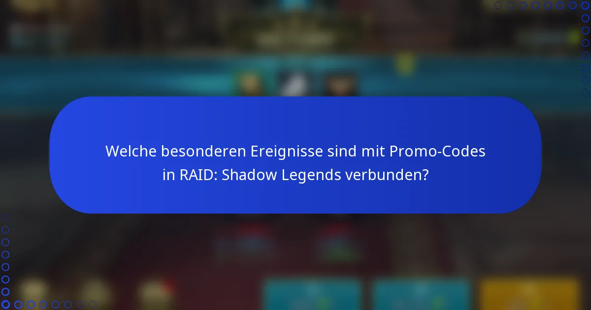 Welche besonderen Ereignisse sind mit Promo-Codes in RAID: Shadow Legends verbunden?