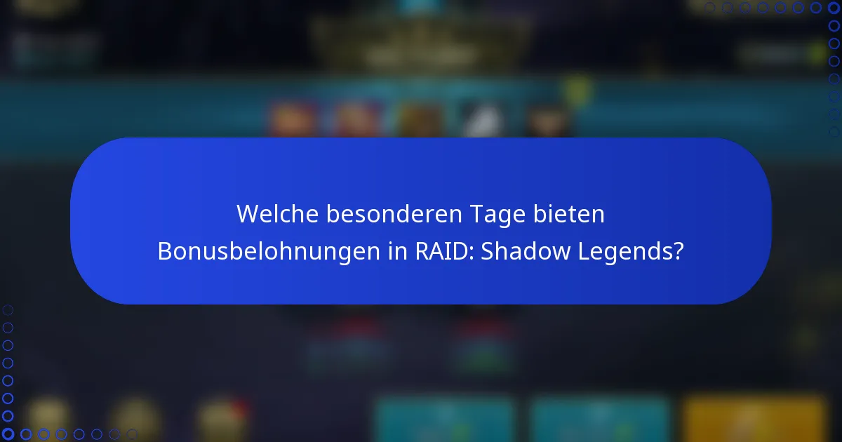 Welche besonderen Tage bieten Bonusbelohnungen in RAID: Shadow Legends?