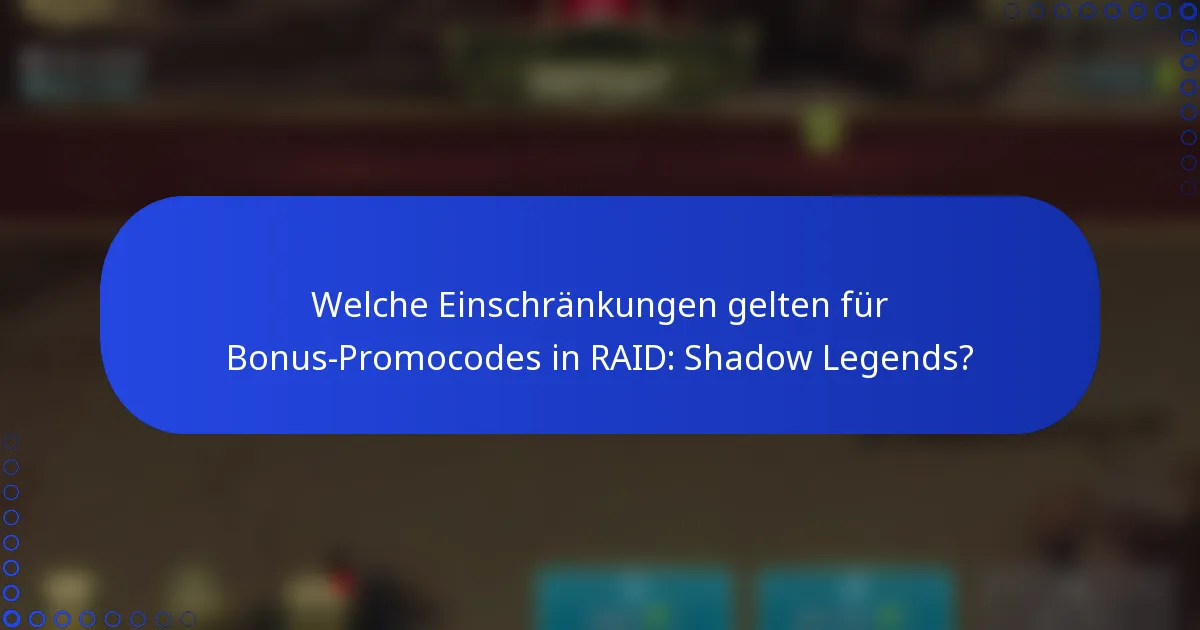 Welche Einschränkungen gelten für Bonus-Promocodes in RAID: Shadow Legends?