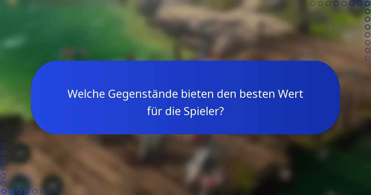 Welche Gegenstände bieten den besten Wert für die Spieler?
