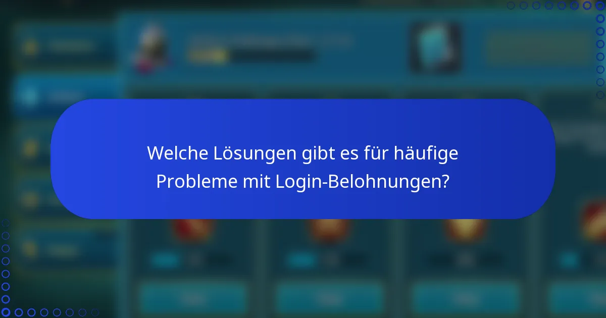 Welche Lösungen gibt es für häufige Probleme mit Login-Belohnungen?