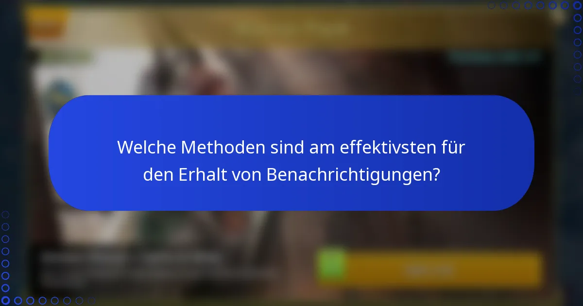 Welche Methoden sind am effektivsten für den Erhalt von Benachrichtigungen?