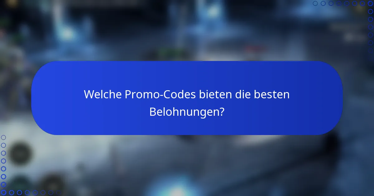 Welche Promo-Codes bieten die besten Belohnungen?