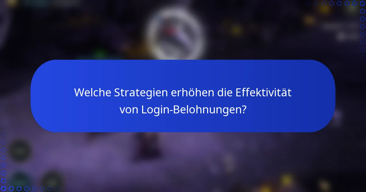 Welche Strategien erhöhen die Effektivität von Login-Belohnungen?