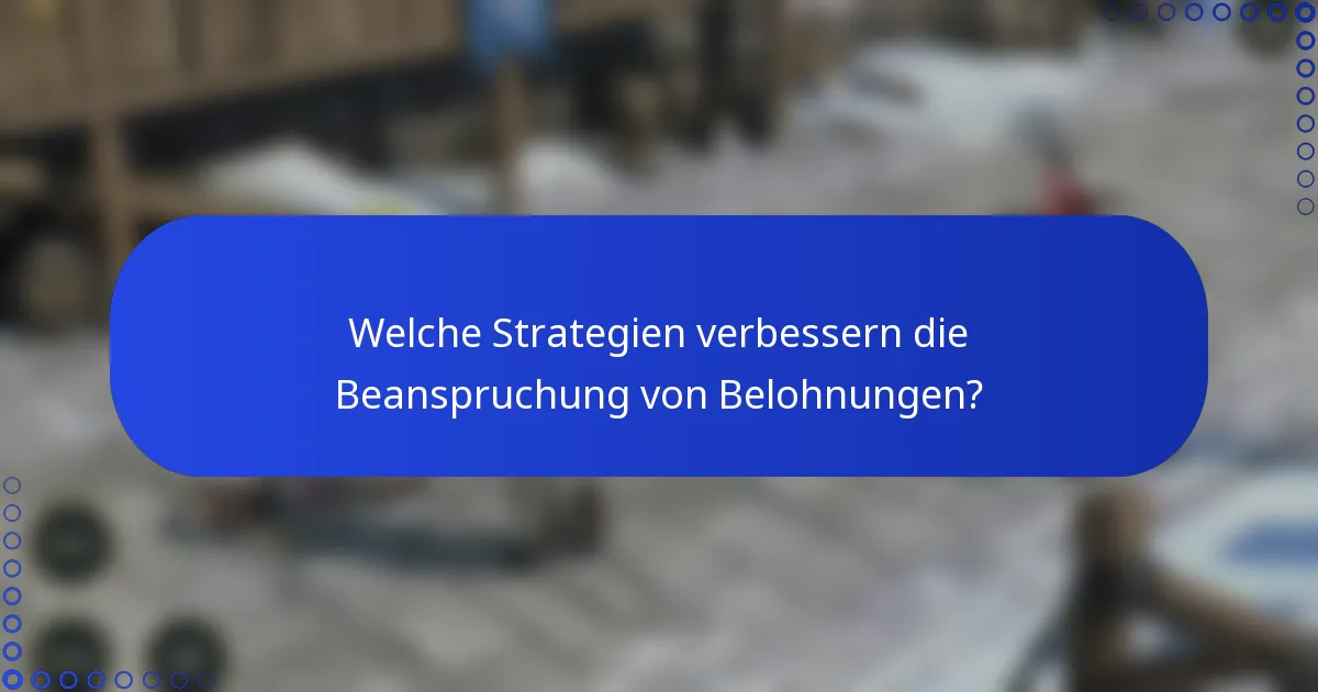 Welche Strategien verbessern die Beanspruchung von Belohnungen?