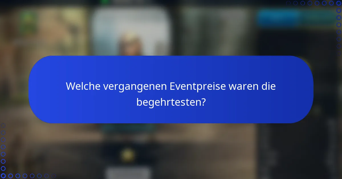 Welche vergangenen Eventpreise waren die begehrtesten?