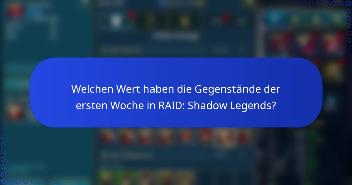 Welchen Wert haben die Gegenstände der ersten Woche in RAID: Shadow Legends?