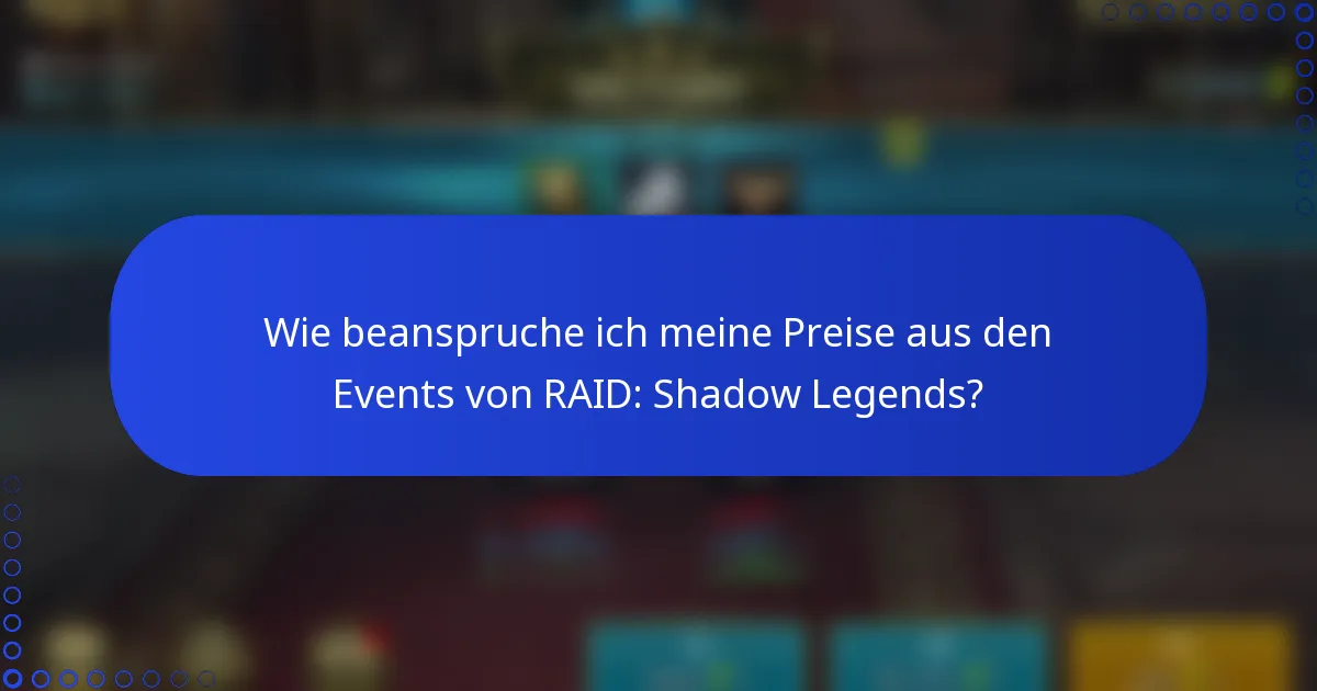 Wie beanspruche ich meine Preise aus den Events von RAID: Shadow Legends?