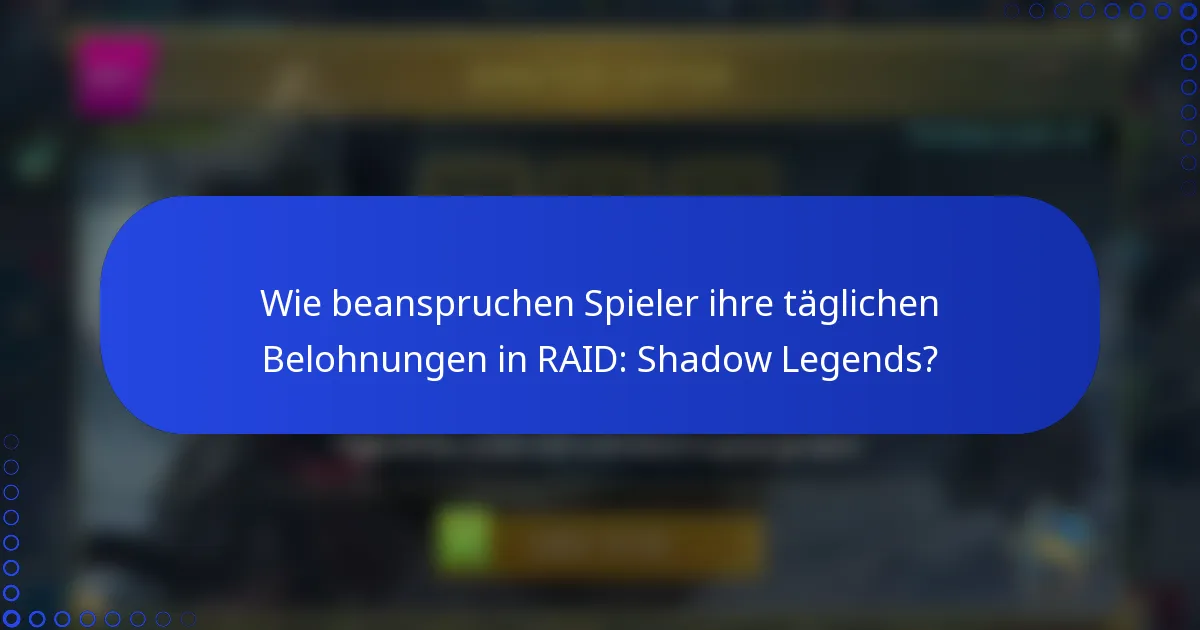 Wie beanspruchen Spieler ihre täglichen Belohnungen in RAID: Shadow Legends?