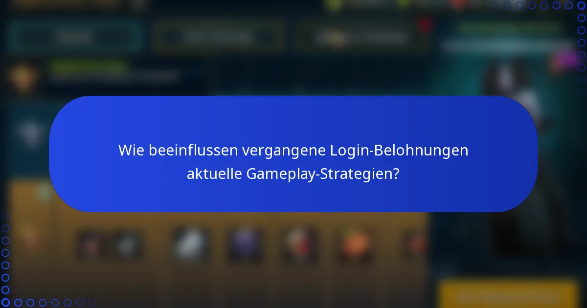 Wie beeinflussen vergangene Login-Belohnungen aktuelle Gameplay-Strategien?