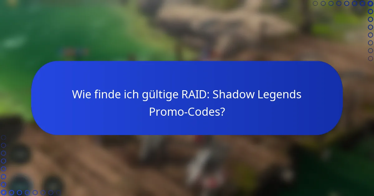 Wie finde ich gültige RAID: Shadow Legends Promo-Codes?