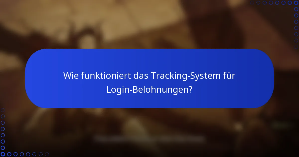 Wie funktioniert das Tracking-System für Login-Belohnungen?