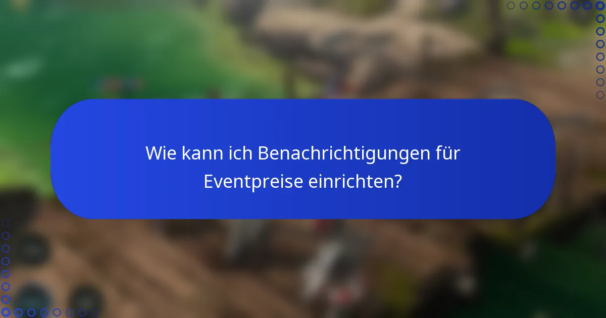Wie kann ich Benachrichtigungen für Eventpreise einrichten?