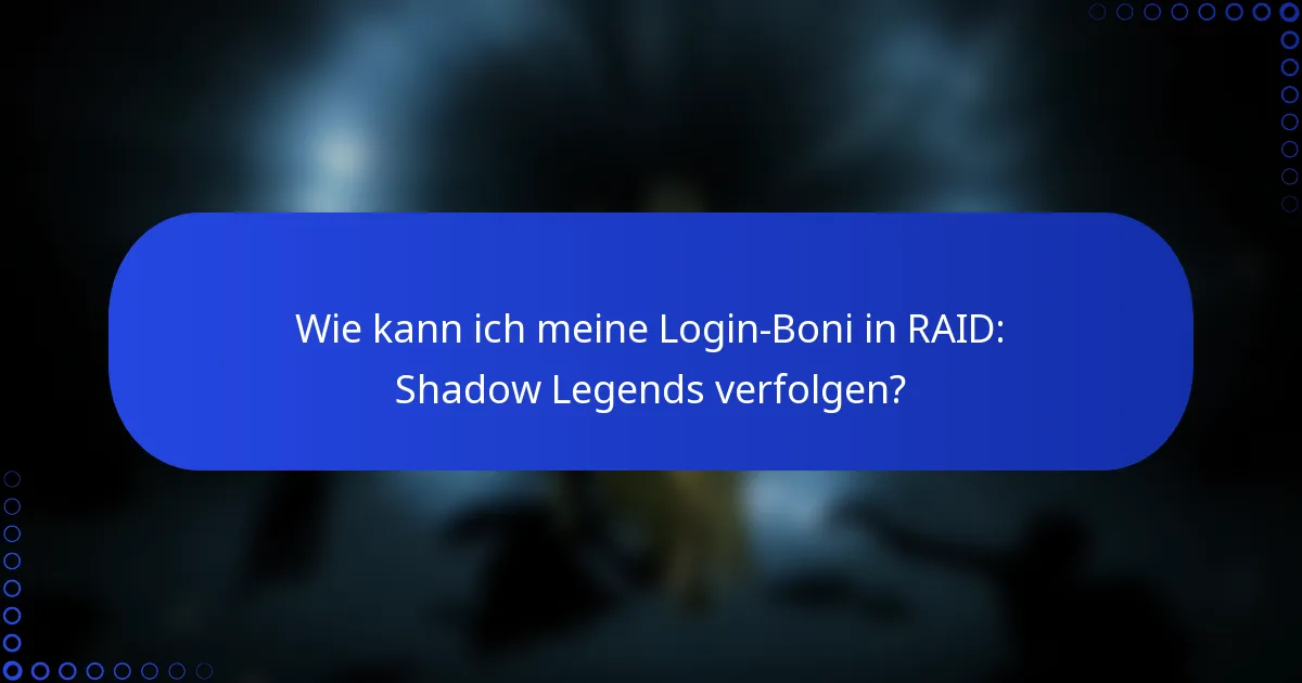 Wie kann ich meine Login-Boni in RAID: Shadow Legends verfolgen?