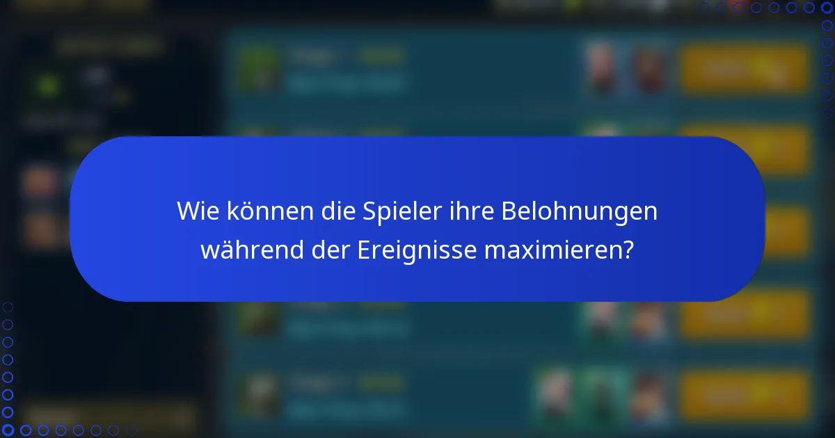 Wie können die Spieler ihre Belohnungen während der Ereignisse maximieren?