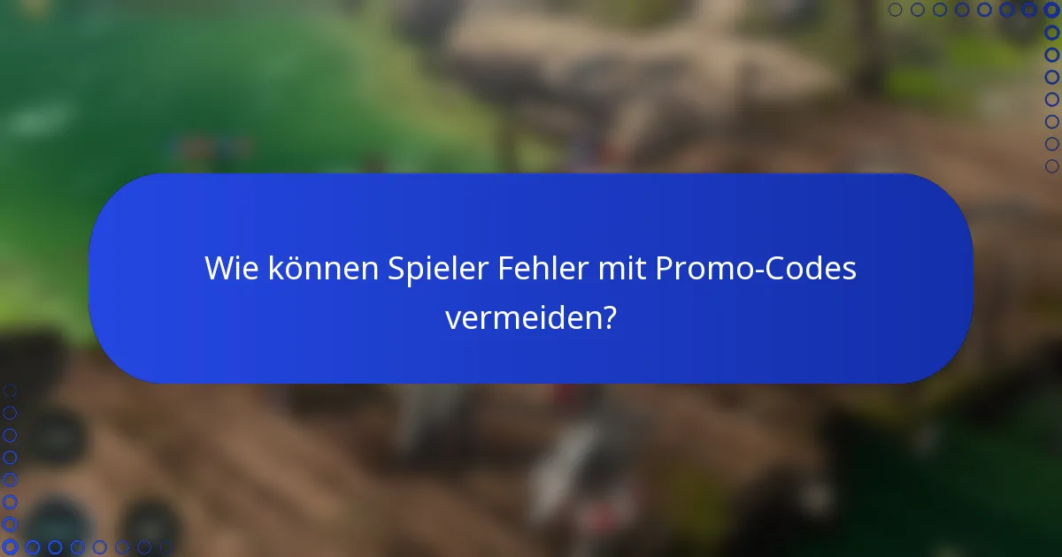 Wie können Spieler Fehler mit Promo-Codes vermeiden?