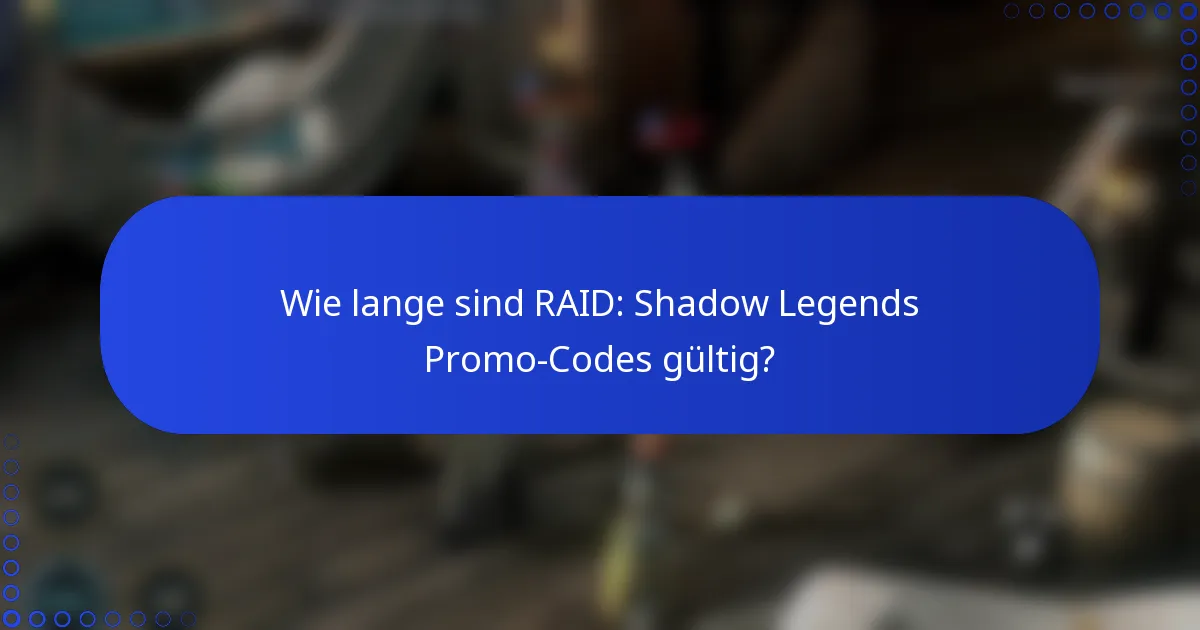 Wie lange sind RAID: Shadow Legends Promo-Codes gültig?