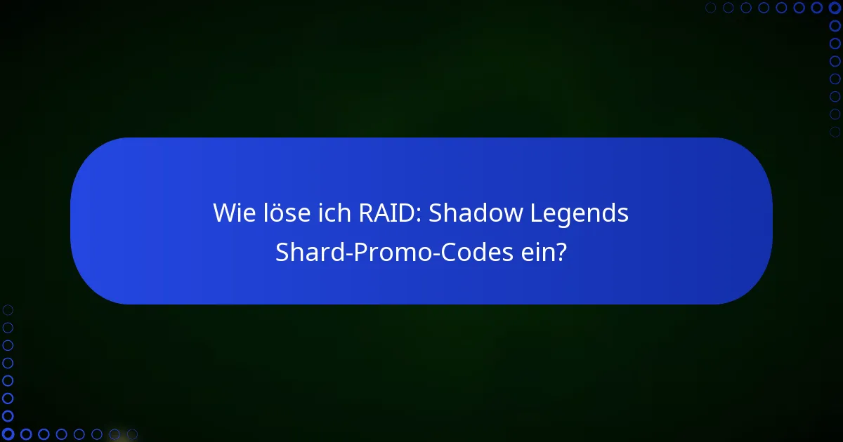 Wie löse ich RAID: Shadow Legends Shard-Promo-Codes ein?