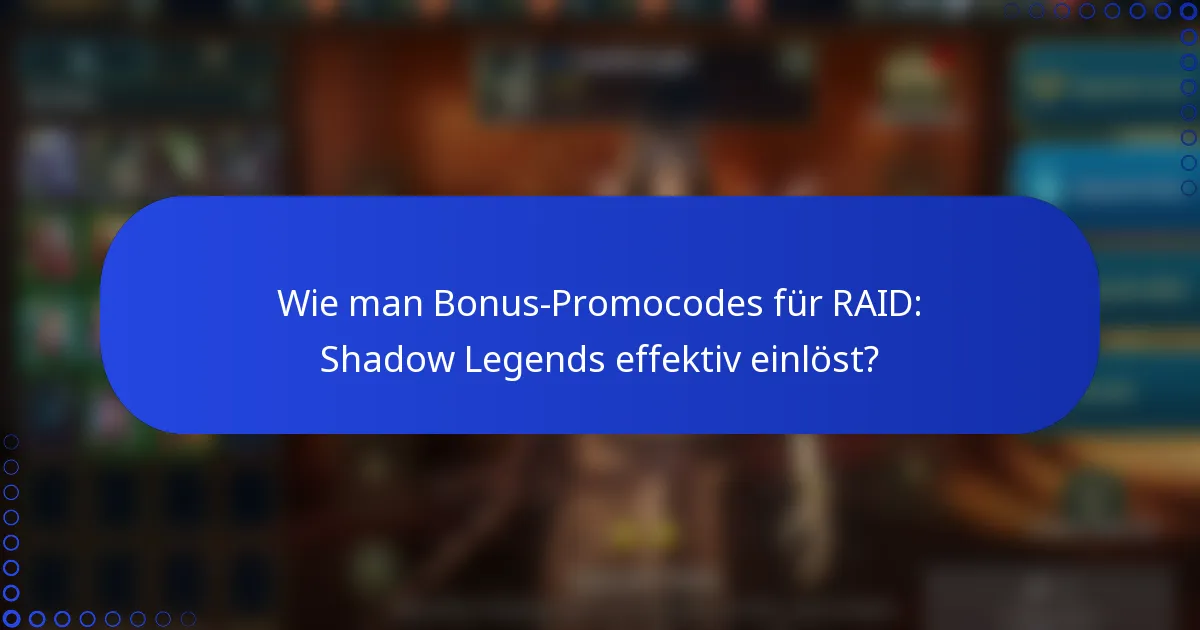 Wie man Bonus-Promocodes für RAID: Shadow Legends effektiv einlöst?