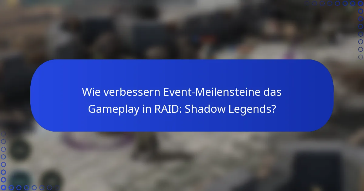 Wie verbessern Event-Meilensteine das Gameplay in RAID: Shadow Legends?