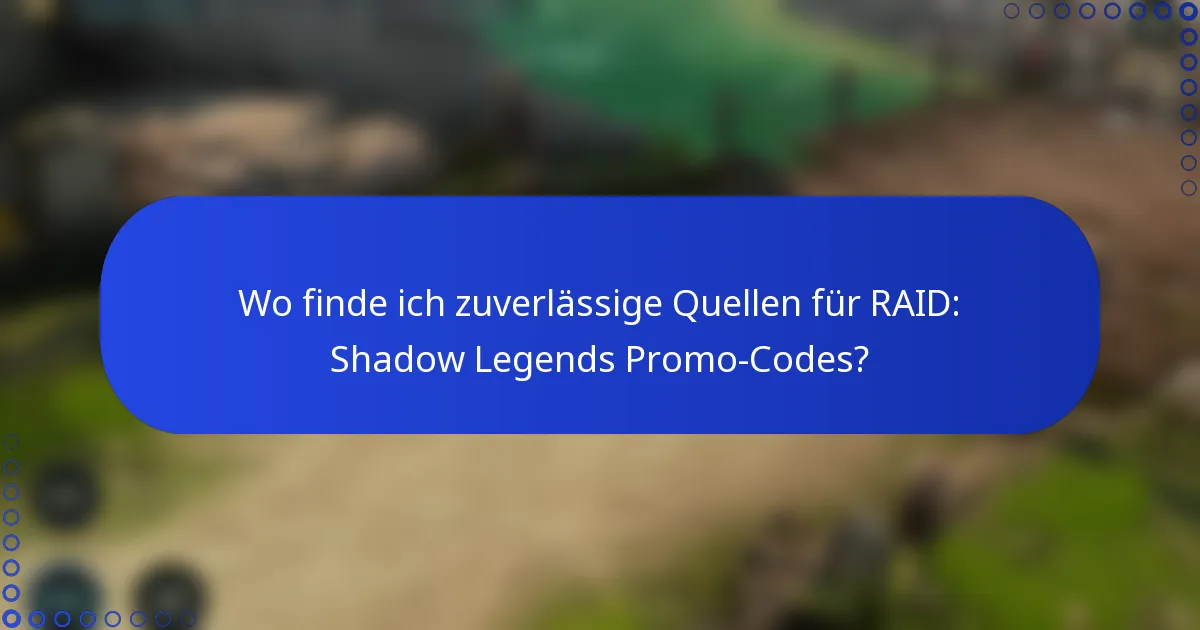 Wo finde ich zuverlässige Quellen für RAID: Shadow Legends Promo-Codes?